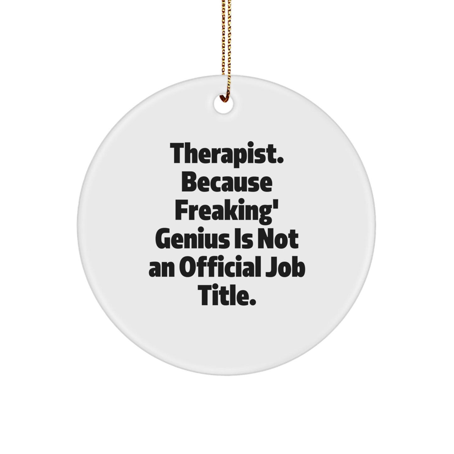 Funny Gifts for Therapist, Therapist Circle Ornament, Christmas Unique Gifts from Friends, 'Therapist. Because Freaking' genius Is Not An Official Job Title.' - Image 1