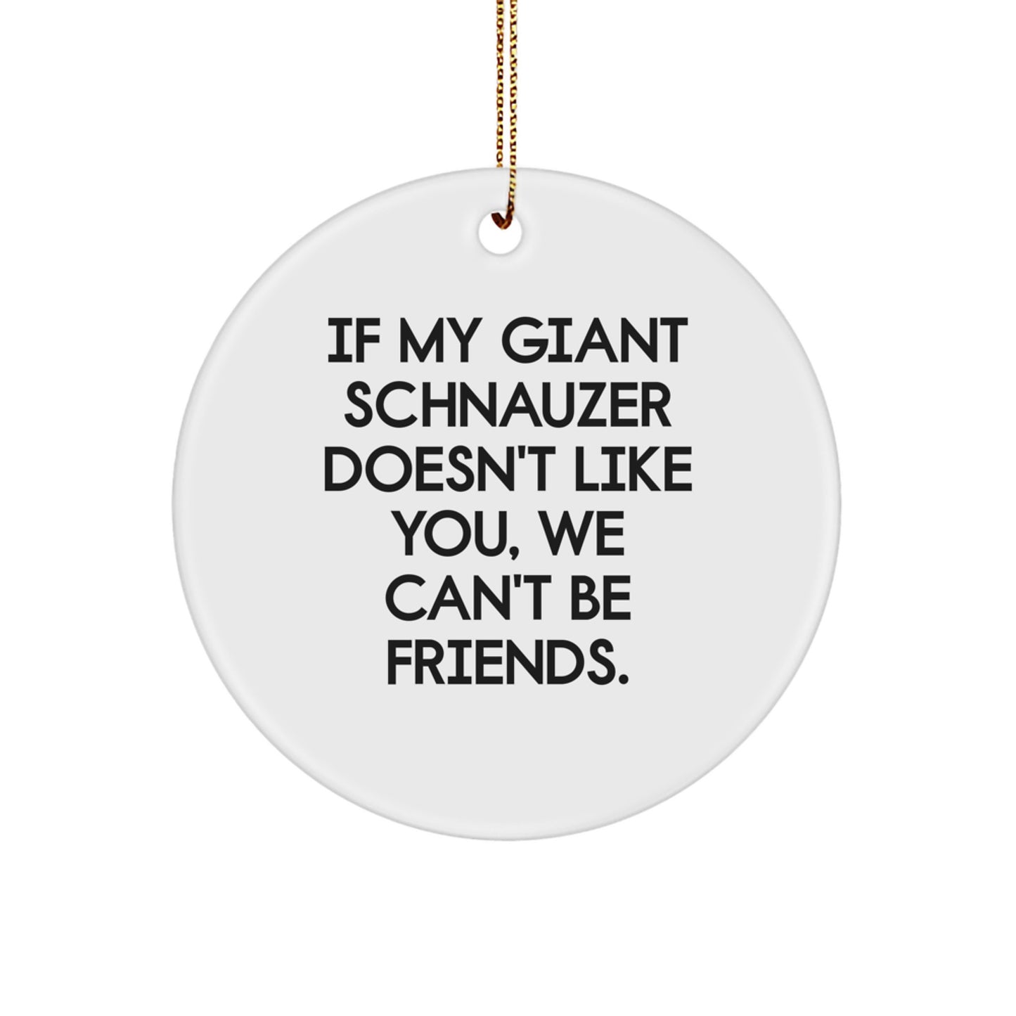 Giant Schnauzer Dog Funny Quote Circle Ornament Gifts from Friends for Christmas - Image 1