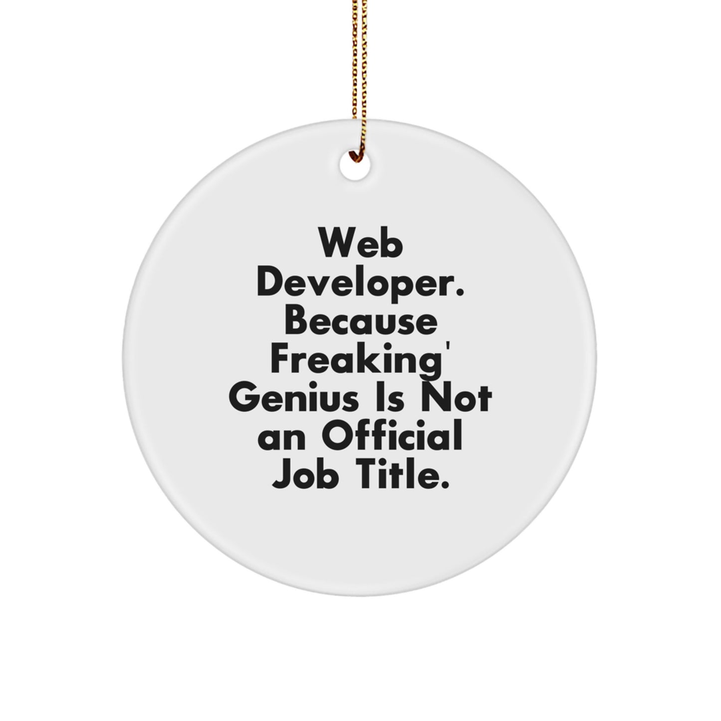 Gifts from Family, Web Developer Unique Christmas Unique Gifts, Funny Quote Circle Ornament - Web Developer, 'Web Developer. Because Freaking genius Is Not An Official Job Title.' - Image 1