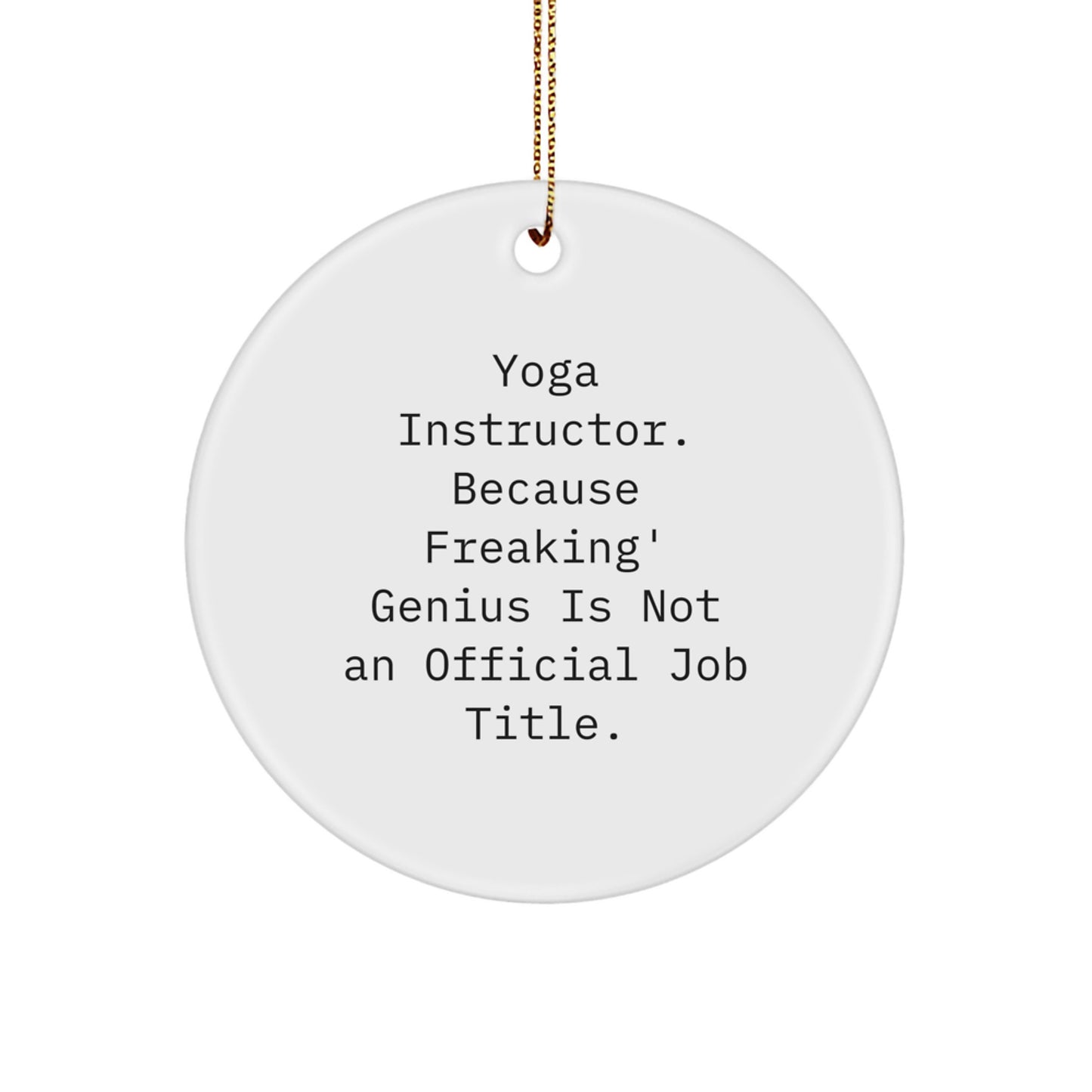 Funny Yoga Instructor Gifts from Friends - Unique Christmas Circle Ornament - Men Women Coworkers Family - 'Yoga Instructor. Because Freaking' genius Is Not An Official Job Title.' - Image 1