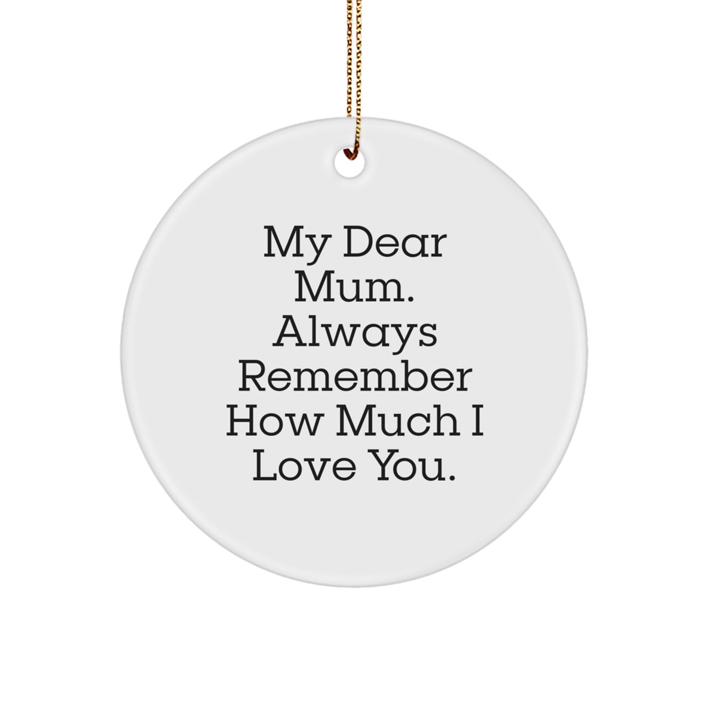 Funny Mom Gifts, Always Remember How Much I Love You Circle Ornament, Gifts from Family to Mum, Christmas Unique Gifts - Image 1