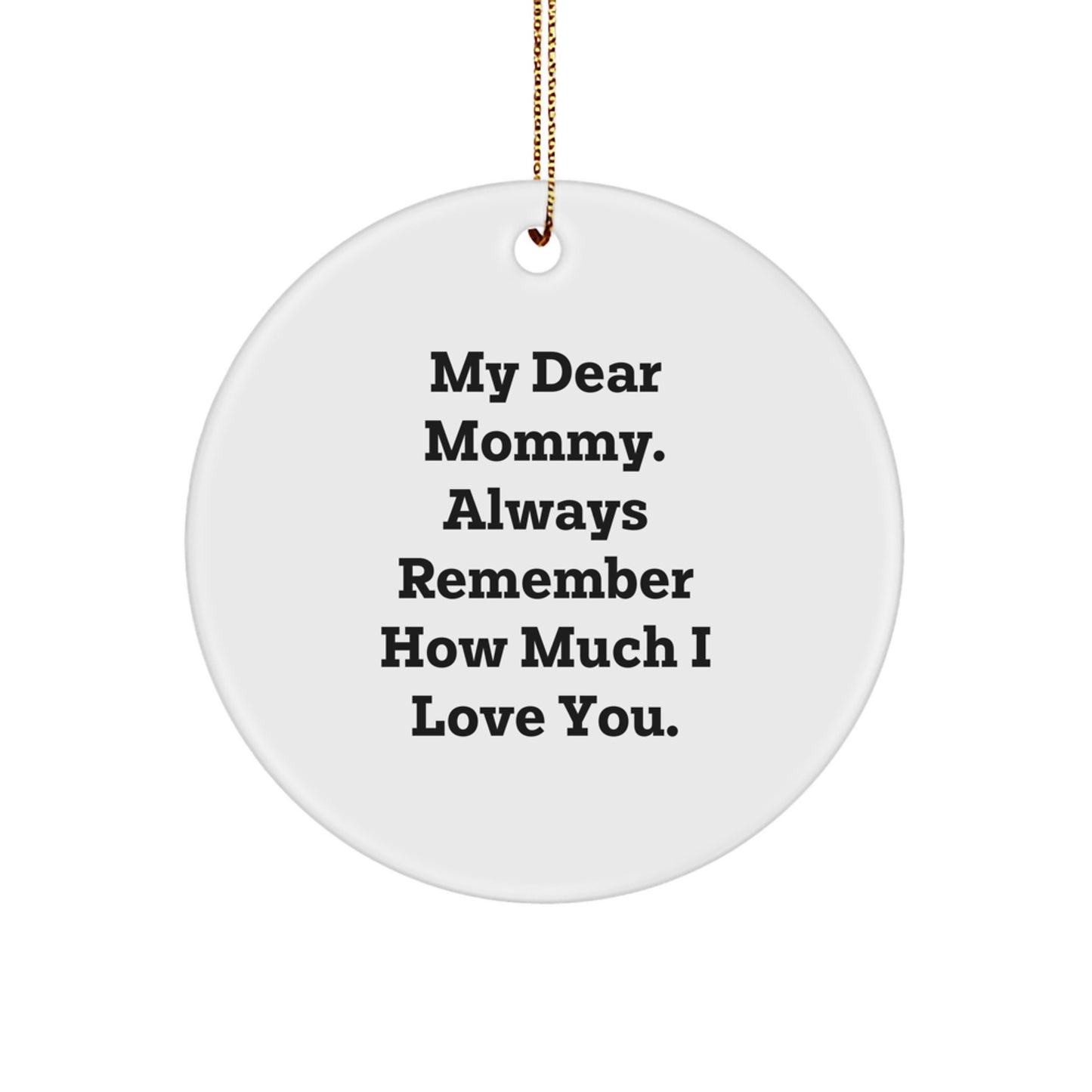 Funny Mommy Circle Ornament Gifts from Men for Mommy - Christmas Unique Gifts - Always Remember How Much I Love You. - Image 1