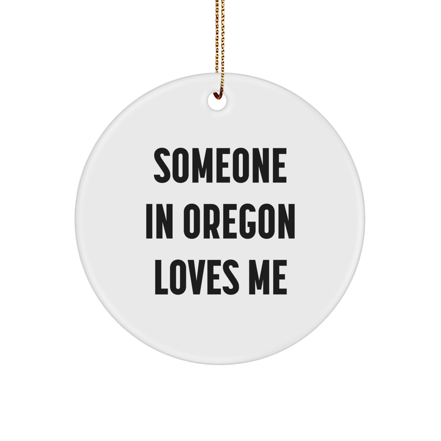 Oregon Circle Ornament - Funny Quote Someone In Oregon Loves Me, Gifts from Oregon for Oregon Men and Women, Christmas Unique Gifts - Image 1