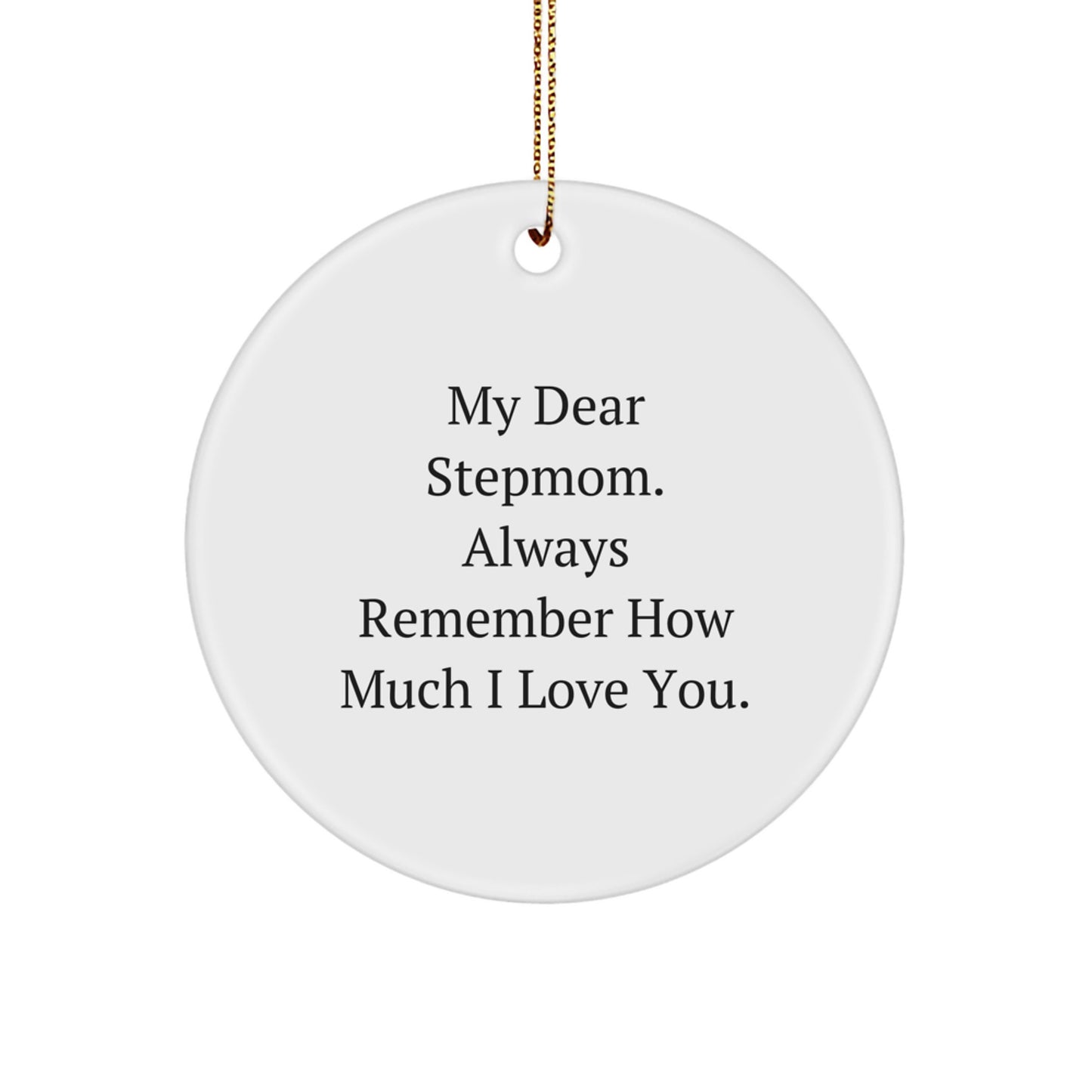 Funny Stepmom Gifts from Men for My Dear Stepmom, Always Remember How Much I Love You. Circle Ornament for Christmas Unique Gifts - Image 1