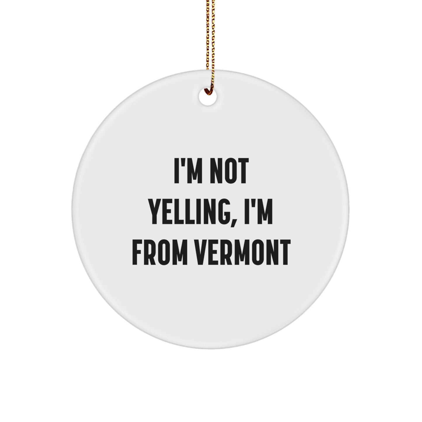 Vermont Circle Ornament 'I'm Not Yelling, I'm From Vermont' Funny Gift for Family Friends - Image 1