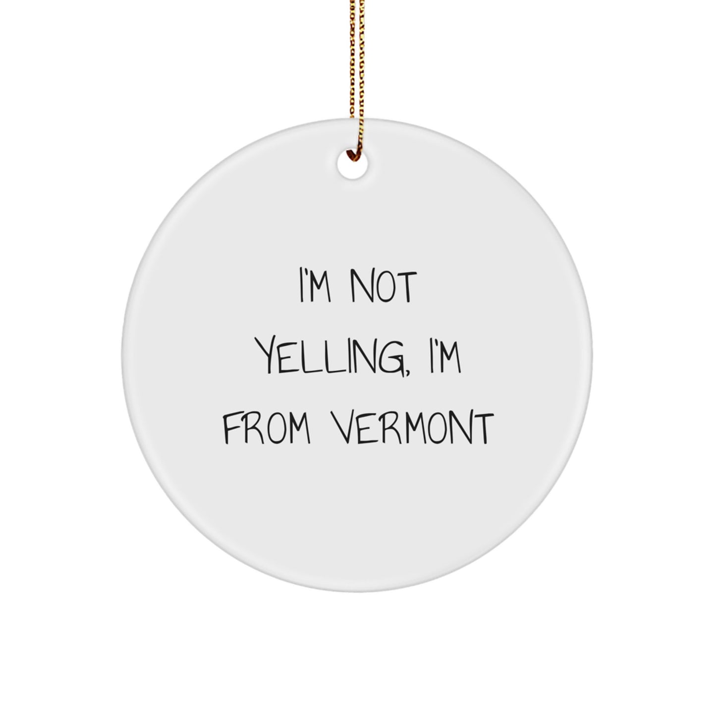 Vermont Gifts from I'm Not Yelling, I'm From Vermont - Funny Circle Ornament for Christmas Unique Gifts from Friends to Family - Image 1