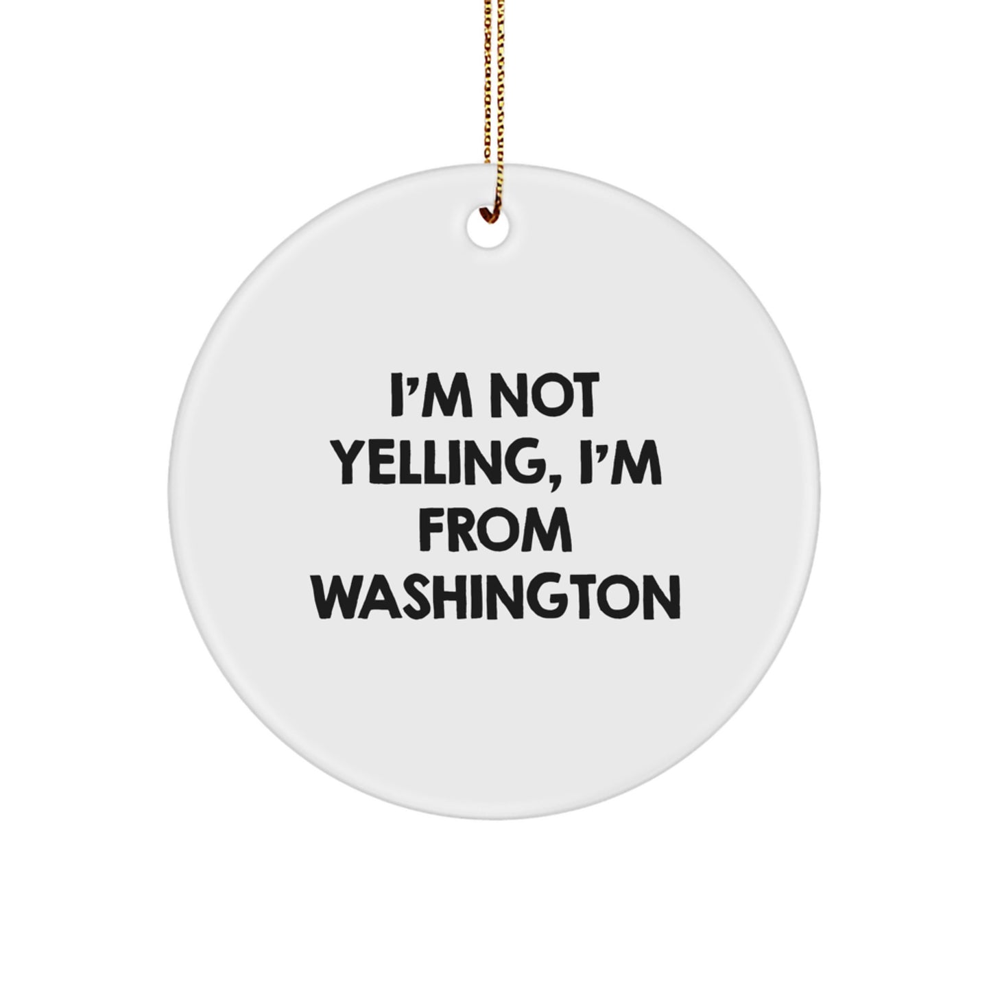 Washington Circle Ornament, I'm Not Yelling, I'm From Washington, Funny Quote, Christmas Unique Gift for Washington Lover, Friends, Family, Coworkers, Unique Ornament - Image 1
