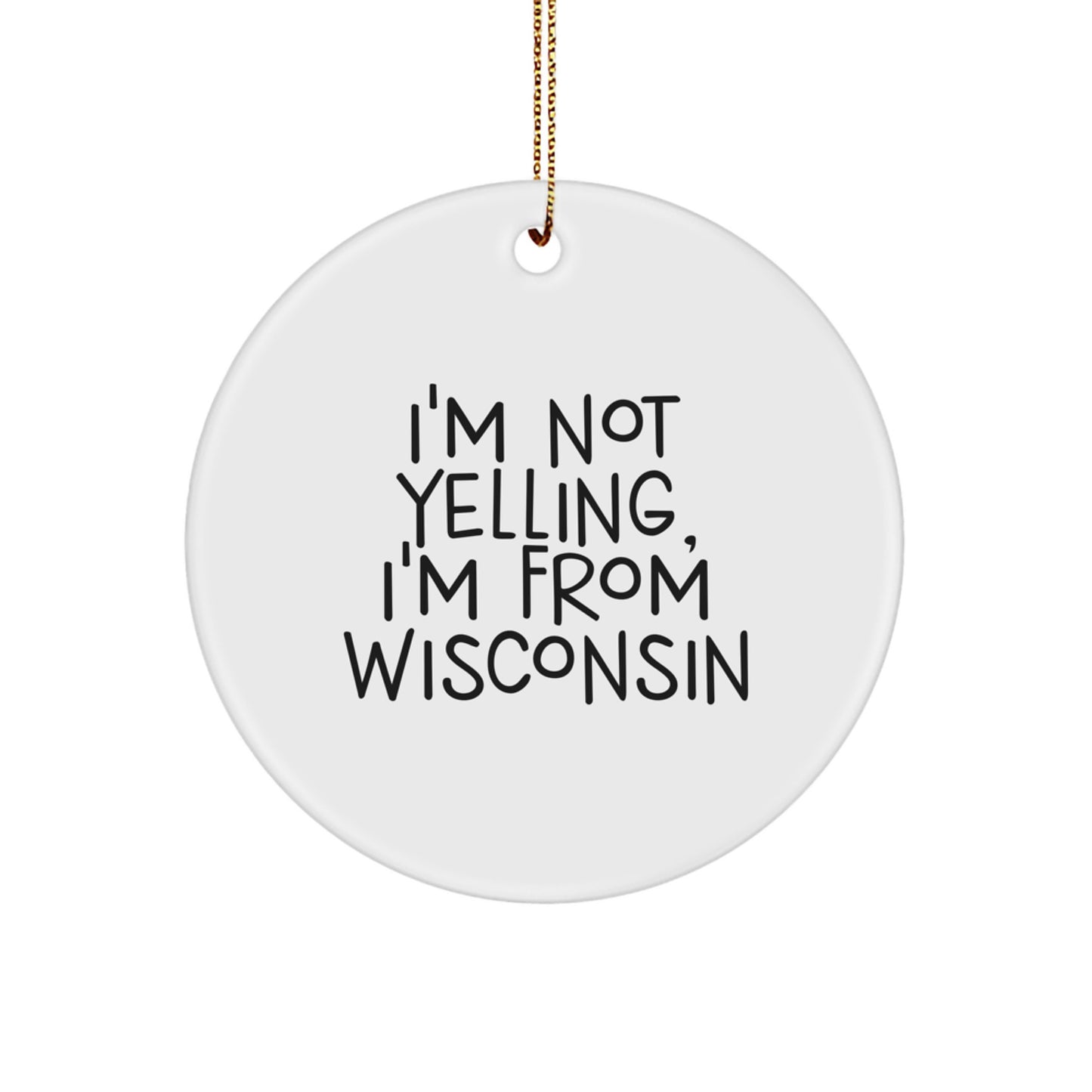 Wisconsin Circle Ornament with 'I'm Not Yelling, I'm From Wisconsin' Quote, Funny Gift for Friends and Family - Image 1