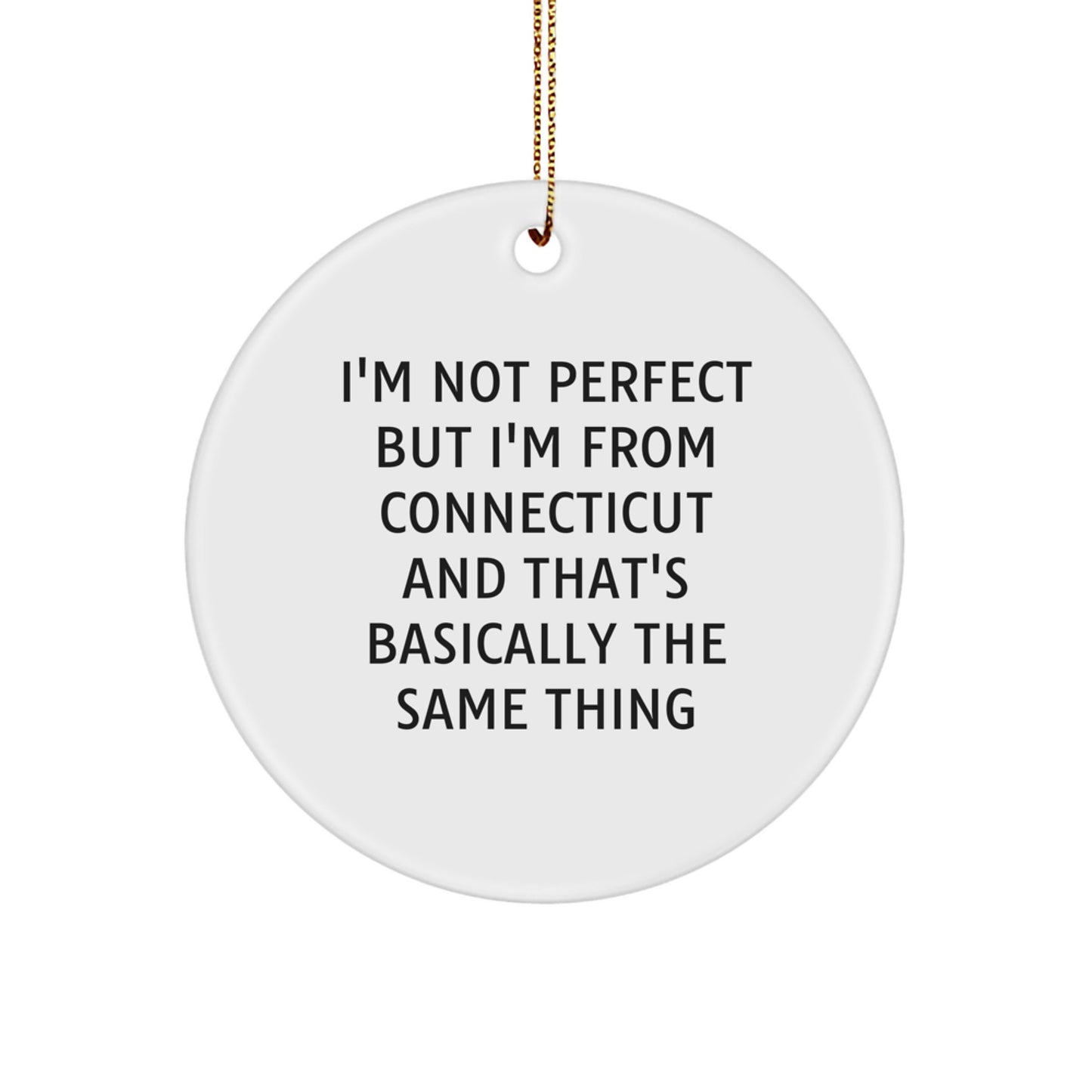 Connecticut Circle Ornament Funny Gift for Men Women Friends Family 'I'm Not Perfect But I'm From Connecticut And That's Basically The Same Thing' Christmas Unique - Image 1