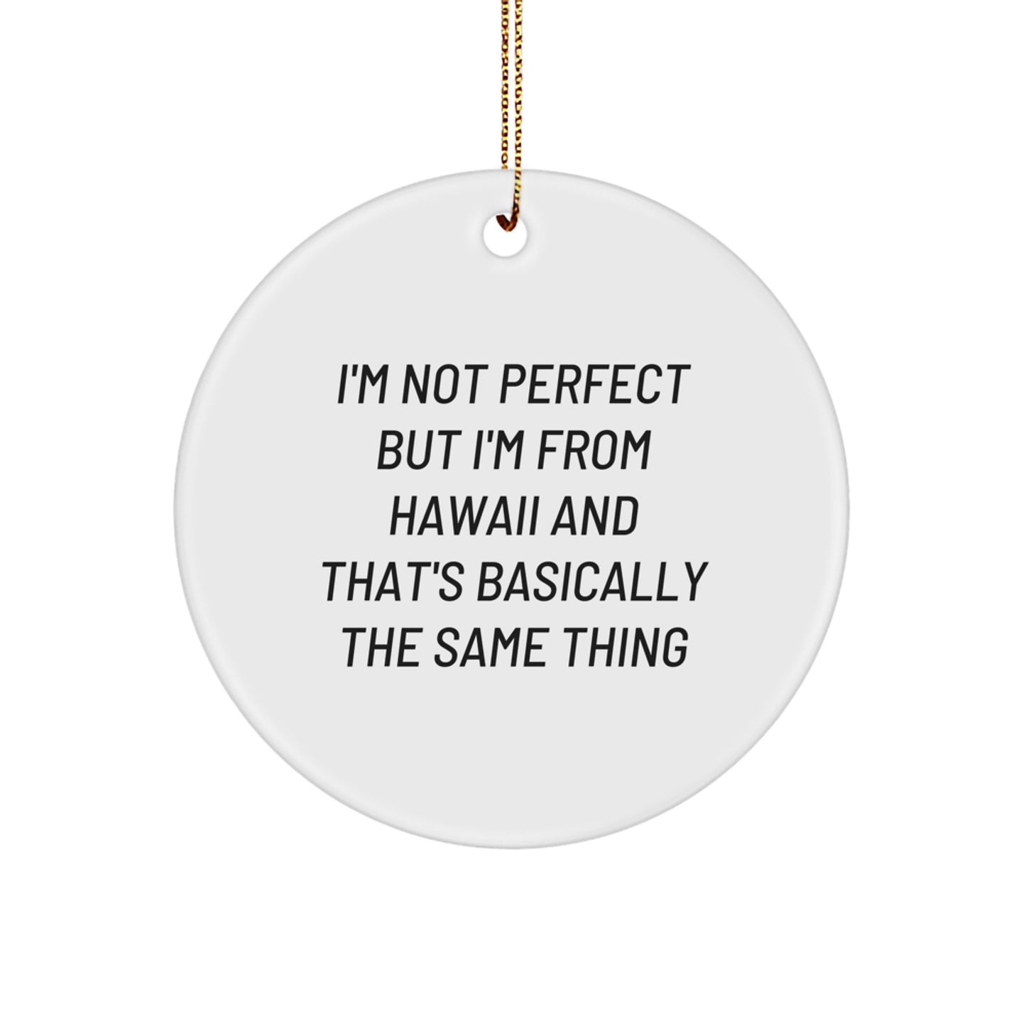 Funny Hawaii Gifts from Men to Friends for Christmas - 'I'm Not Perfect But I'm From Hawaii' Circle Ornament - Image 1