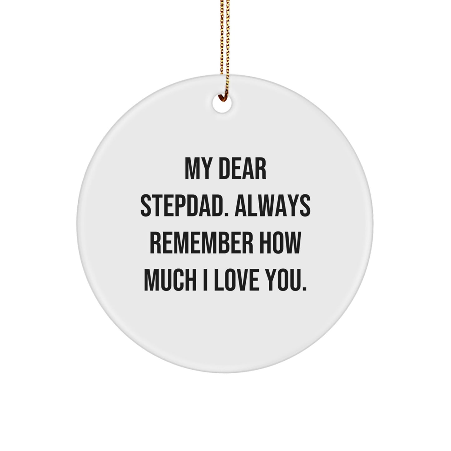 Funny Stepdad Gifts from Men to Stepdad on Christmas Unique Gifts - Circle Ornament My 'Dear Stepdad, Always Remember How Much I Love You' - Image 1