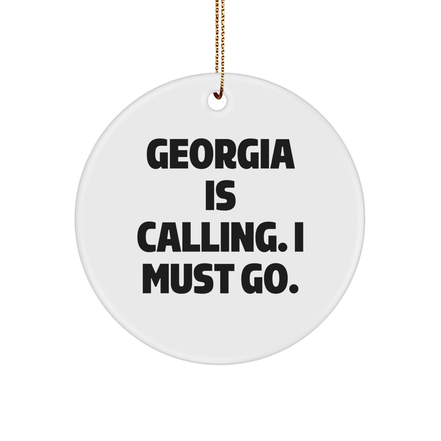 Georgia Circle Ornament, 'Georgia Is Calling, I Must Go.' Funny White Circle Ornament Gifts from Family to Georgia Lovers, Unique Christmas Unique Gifts for Friends, Men, and Women - Image 1
