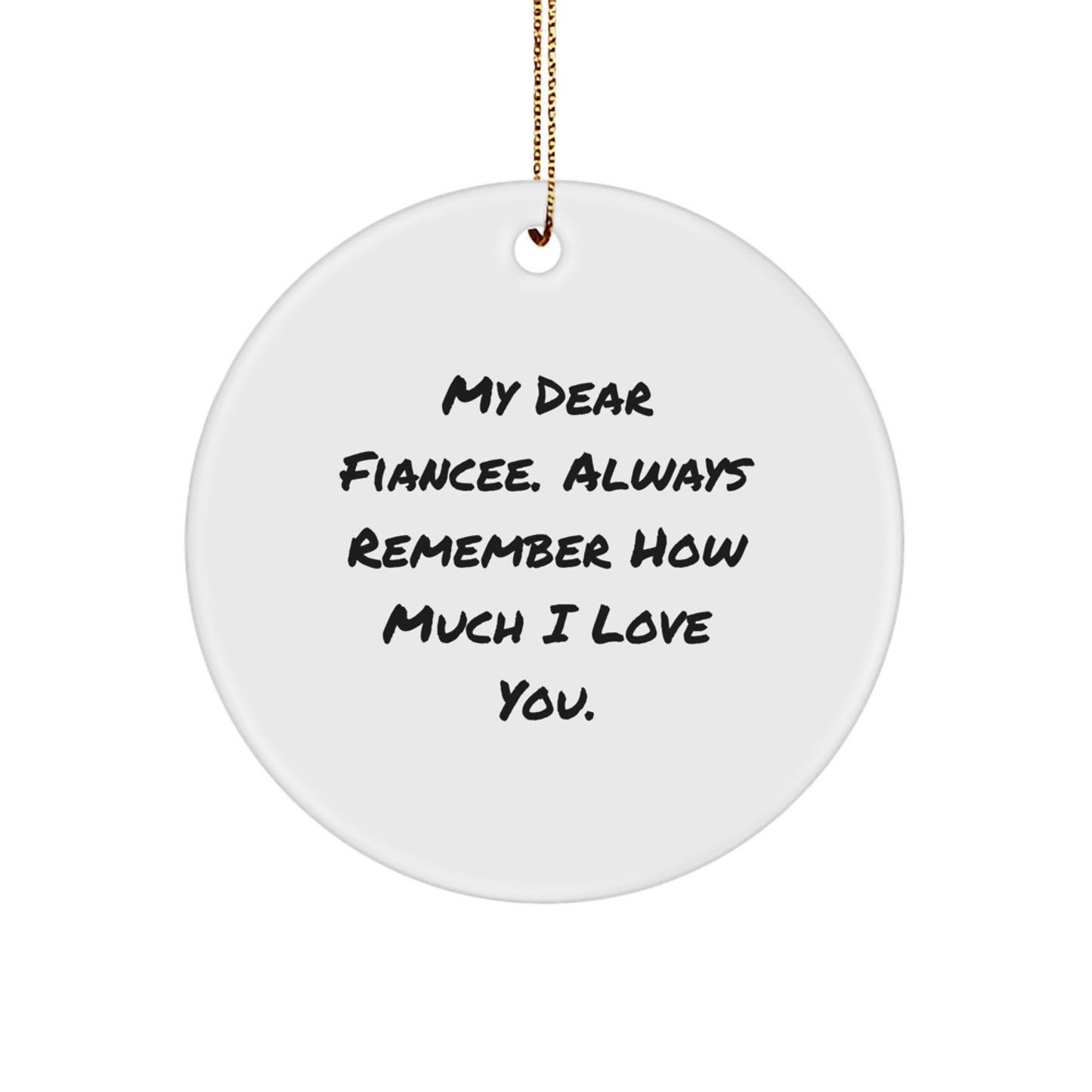 Funny Fiancee Gifts from Men, Circle Ornament My Dear Fiancee Always Remember How Much I Love You, Christmas Unique Gifts for Women - Image 1