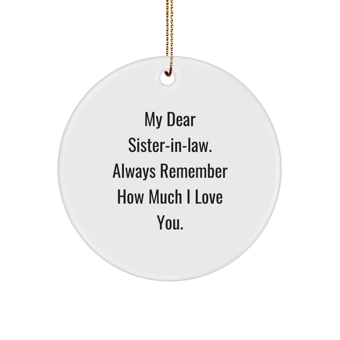 Funny Sister-in-law Gifts from Men to Women Circle Ornament with 'My Dear Sister-in-law. Always Remember How Much I Love You.' Quote for Christmas Unique Gifts - Image 1