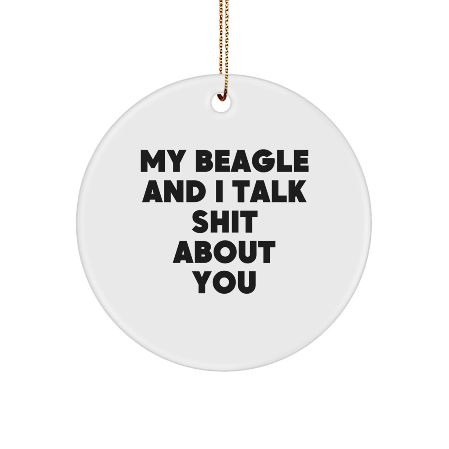 Funny Beagle Dog Christmas Circle Ornament Gifts from Friends, Humorous Quote 'My Beagle And I Talk Shit About You' - Image 1
