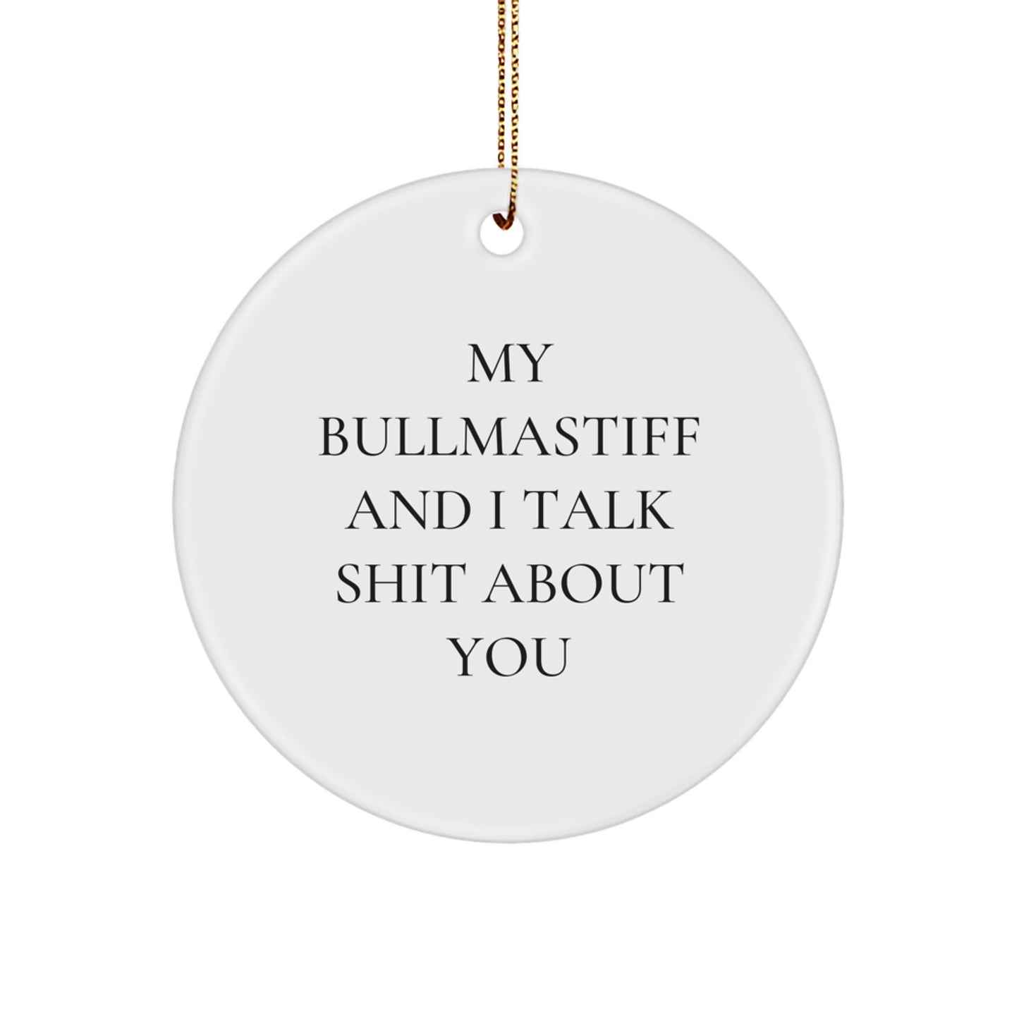 Funny Bullmastiff Dog Circle Ornament, Gifts from Men to Friends, 'My Bullmastiff And I Talk Shit About You' Quote, Unique Christmas Unique Gifts for Bullmastiff Dog Lovers, Gifts for Dog Enthusiasts - Image 1
