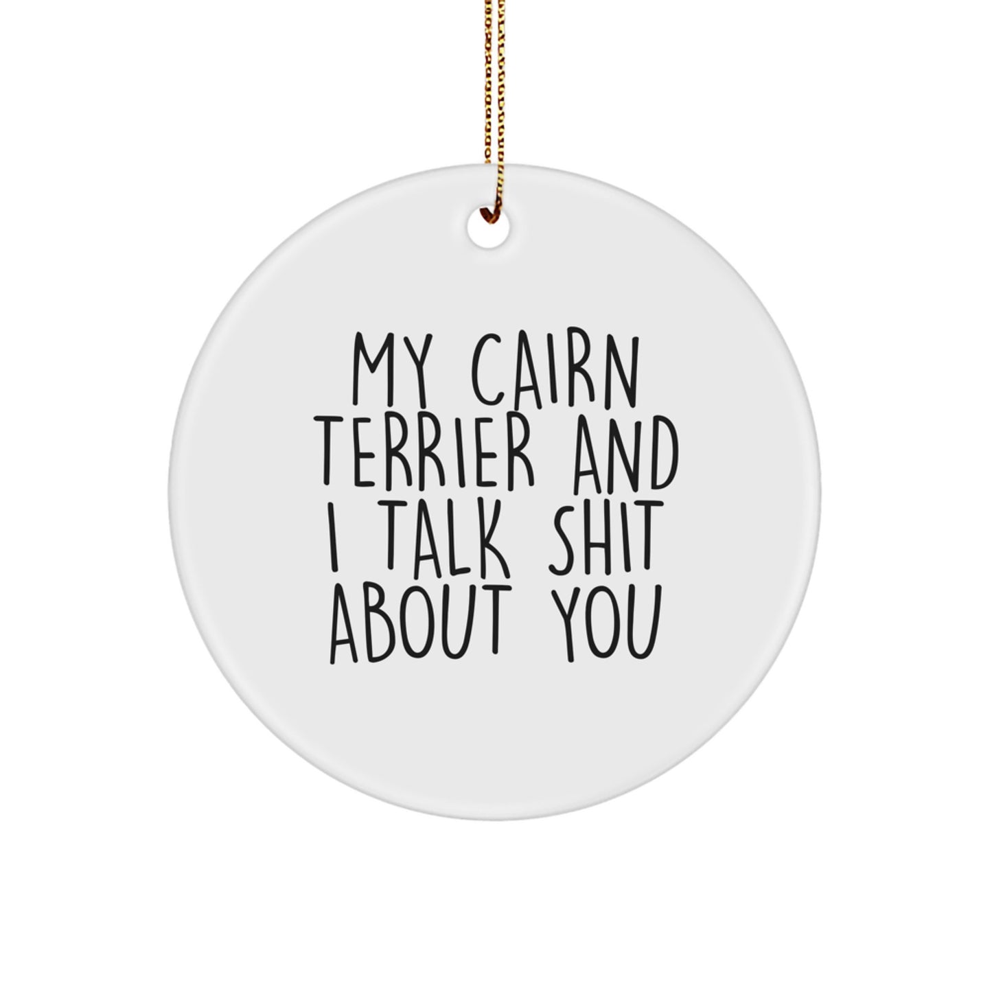 Cute Cairn Terrier Dog Christmas Unique Gifts from Friends - Funny Quote Circle Ornament for Men, Women, Family and Cairn Terrier Dog Lovers - Image 1