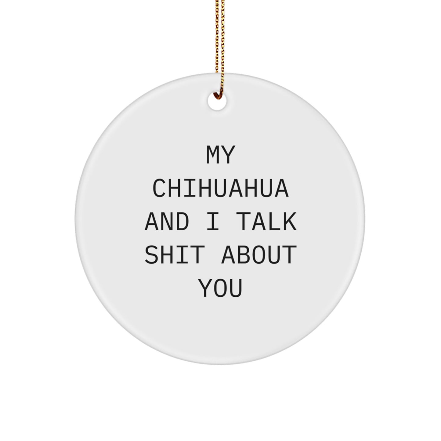 Funny Chihuahua Dog Gifts from Friends, Christmas Unique Ornaments for Dog Lovers, My Chihuahua And I Talk Shit About You Circle Decor - Image 1