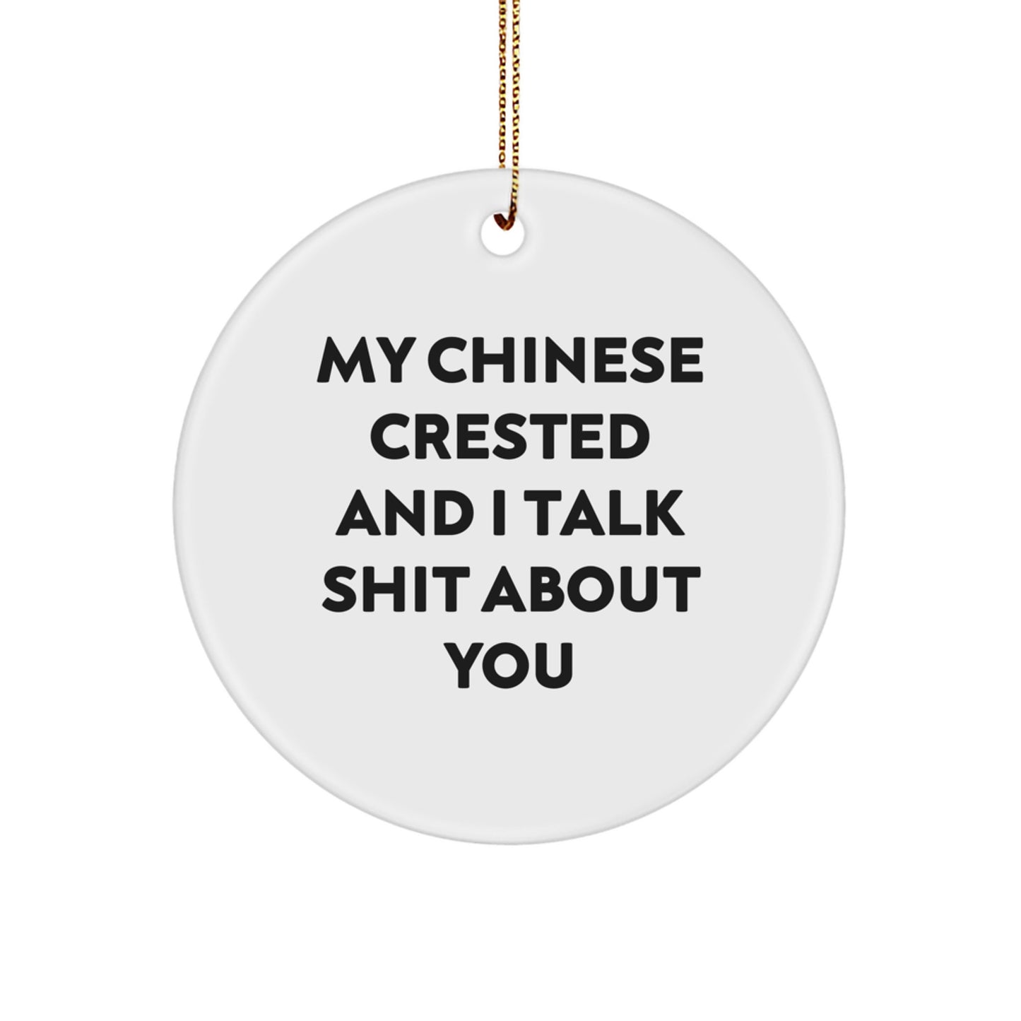 Funny Chinese Crested Dog Gifts for Owner - 'My Chinese Crested And I Talk Shit About You' Christmas Unique Circle Ornament - Gifts from Friends to Family - Image 1