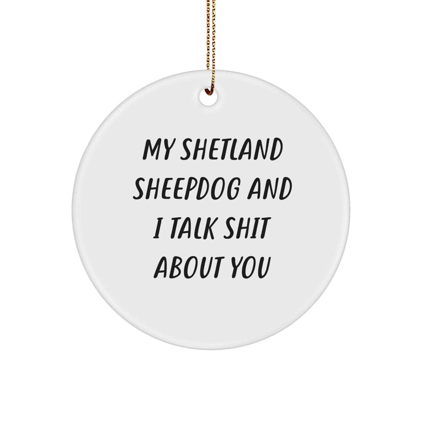Funny Shetland Sheepdog Gifts from Mom - My Shetland Sheepdog And I Talk Shit About You, Circle Ornament for Christmas Unique Presents - Image 1