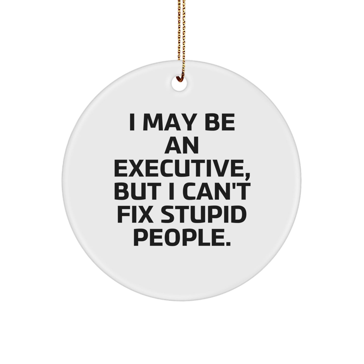 Funny Executive Gifts from Friends for Men - 'I May Be An Executive, But...' Circle Ornament, White, Christmas - Image 1