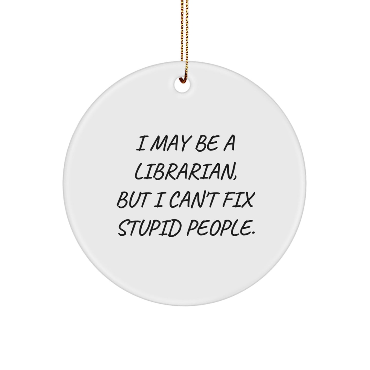 Librarian Gifts: Funny Quote Circle Ornament for Women, Friends, Family, Coworkers, and Men - 'I May Be A Librarian...' - Christmas Unique Gifts - Image 1