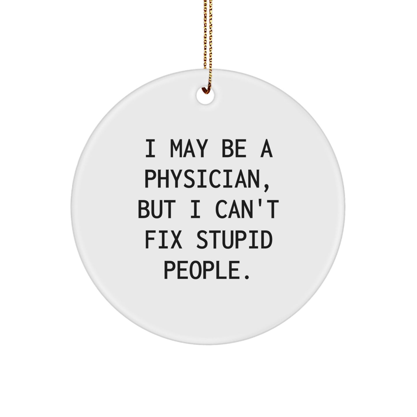 Funny Physician Gifts from Men for Physician Friends Unique Christmas Ornaments I May Be A Physician - Image 1