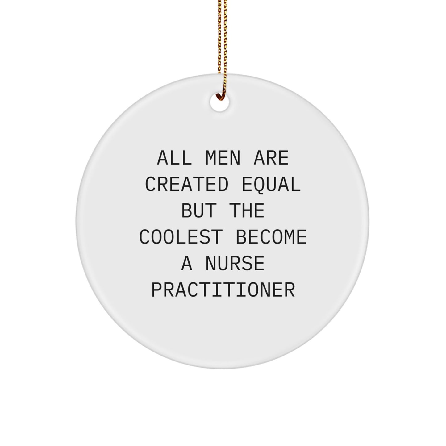 Funny Nurse Practitioner Gifts for Men, Christmas Unique Ornaments for Nurse Practitioner Friends, Circle Shaped Inspirational Quote Gifts from Men for Nurse Practitioner - Image 1