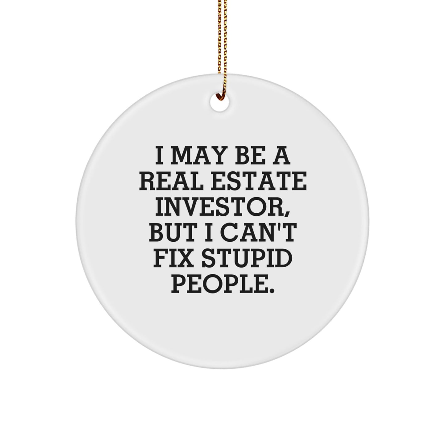 Funny Quote Gifts for Real Estate Investors, 'I May Be A Real Estate Investor', Circle Ornament, White, Christmas Unique Decorations - Image 1