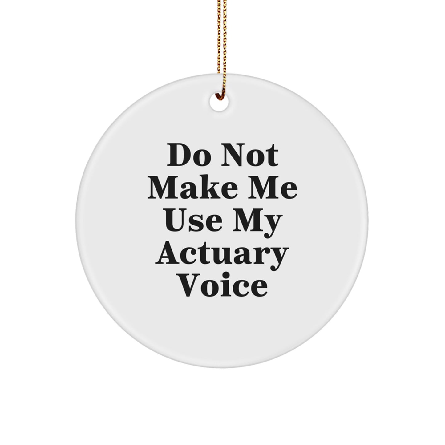 Funny Actuary Gifts from Friends, 'Do Not Make Me Use My Actuary Voice' Circle Ornament for Actuary Men - Image 1