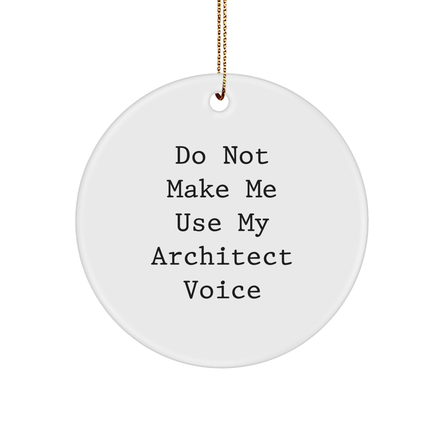 Architect Circle Ornament Gifts from Friends and Family - Cute, Inspirational, Do Not Make Me Use My Architect Voice, Christmas Unique Gifts for Architect, Men, Women - Image 1