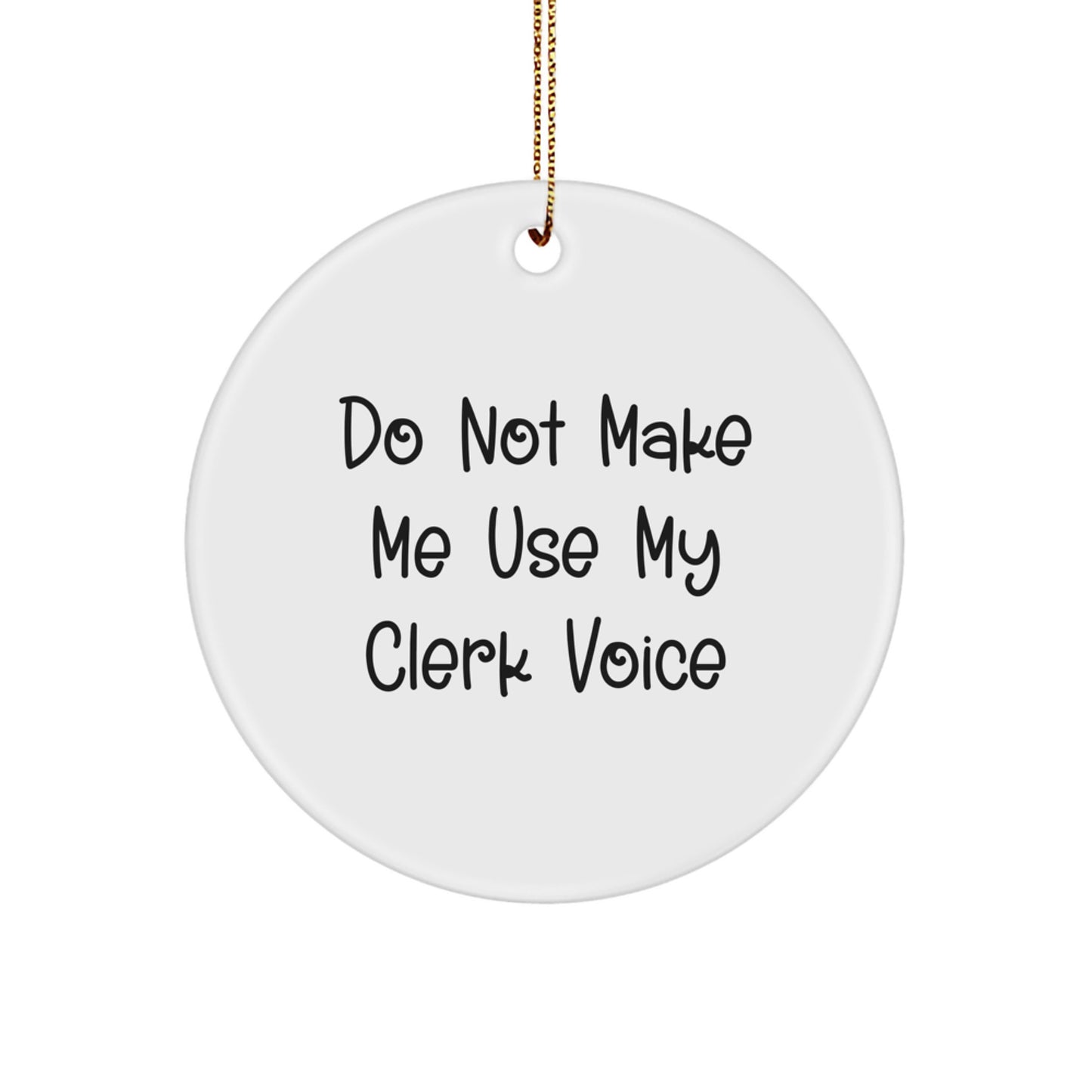 Funny Clerk Gifts, Circle Ornaments, 'Do Not Make Me Use My Clerk Voice', Unique Christmas Unique Gifts from Friends, Family, Coworkers, or Men to Clerk, Women, or Anyone Who Loves Their Job - Image 1