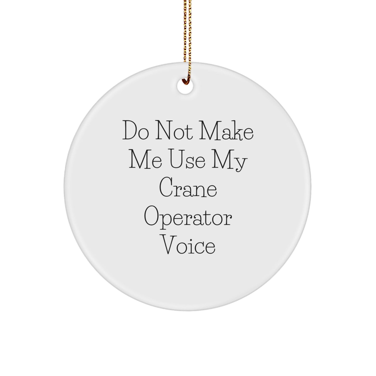 Funny Gift for Crane Operator Friends, Unique Circle Ornament for Him, Do Not Make Me Use My Crane Operator Voice, Christmas Ornaments for Office - Image 1