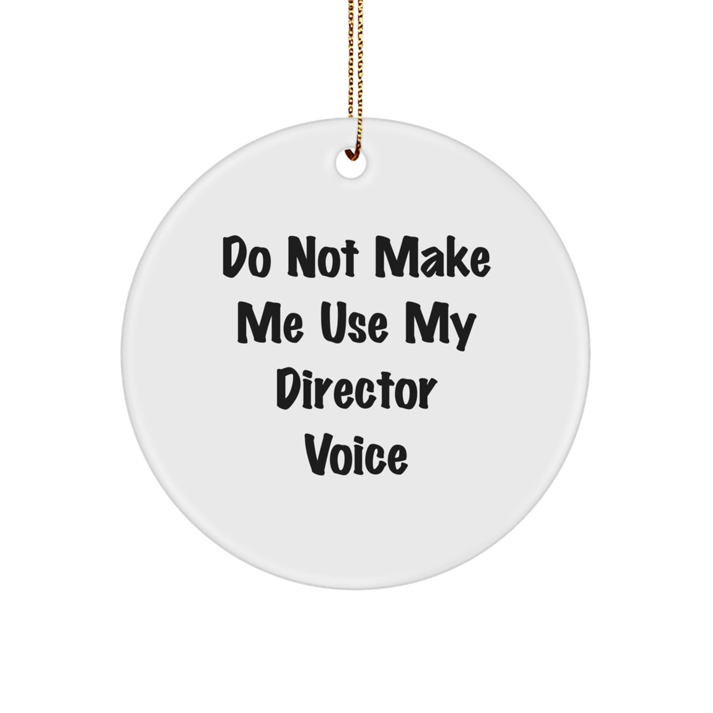 Funny Director Gifts from Friends and Family - Cute Christmas Circle Ornament with 'Do Not Make Me Use My Director Voice' Quote - Image 1