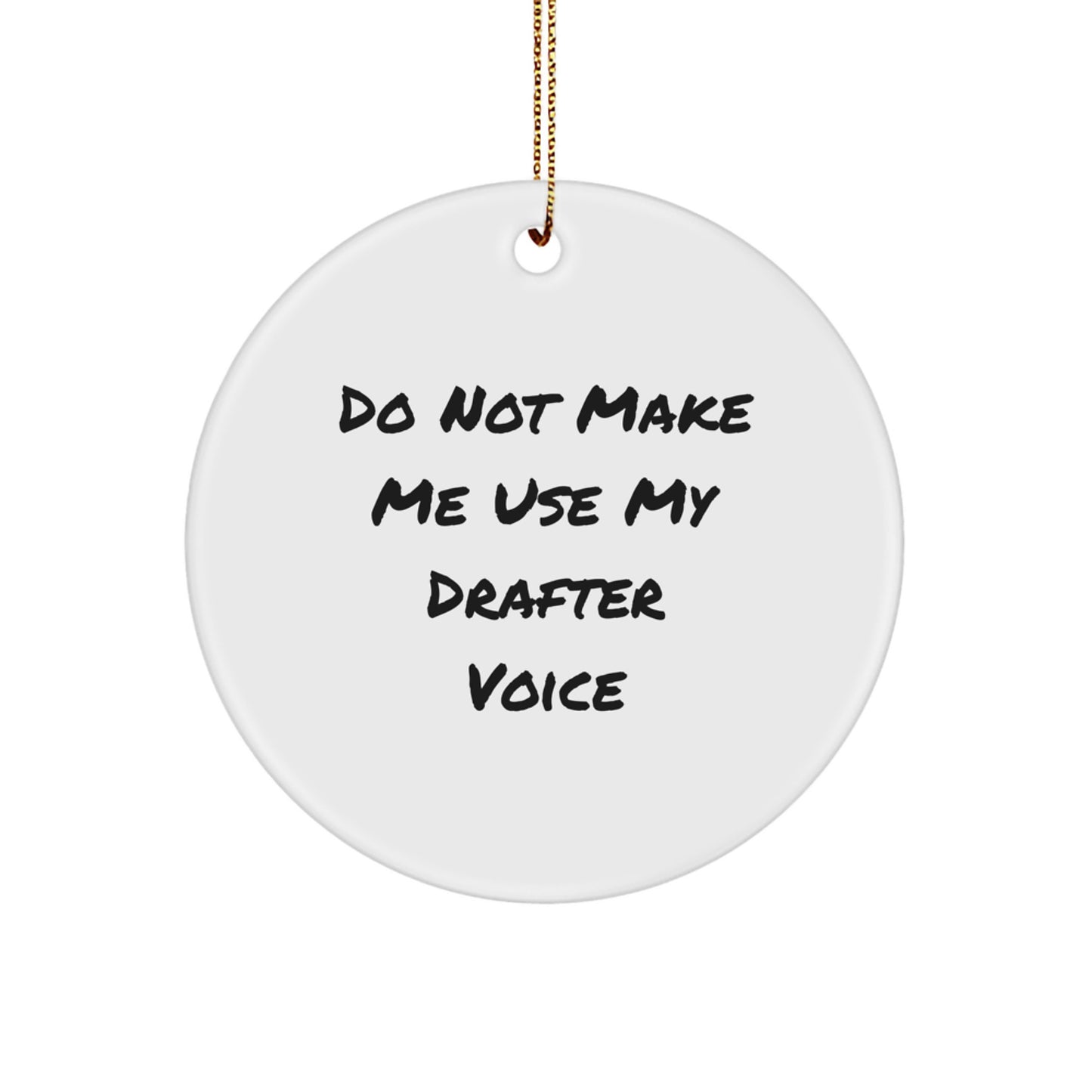 Funny Drafter Gifts from Friends, Christmas Unique Circle Ornament with Do Not Make Me Use My Drafter Voice, Drafter Enthusiast Present - Image 1