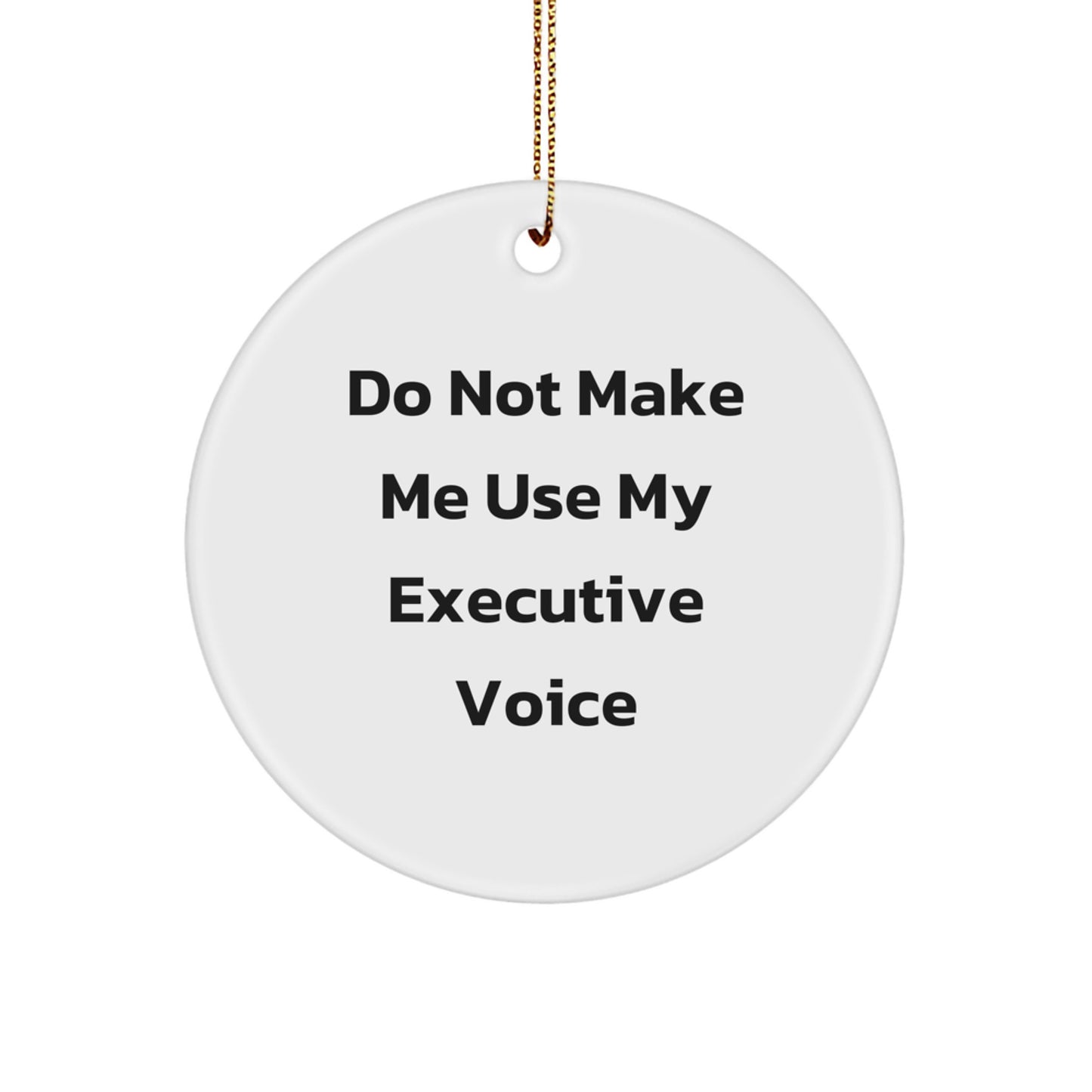 Executive Circle Ornament, Funny Quote Gifts for Men, Women, Friends, or Coworkers - White Circle Shaped MDF with High-Gloss Finish, Perfect for Christmas Unique Gifts from Friends, Family - Image 1