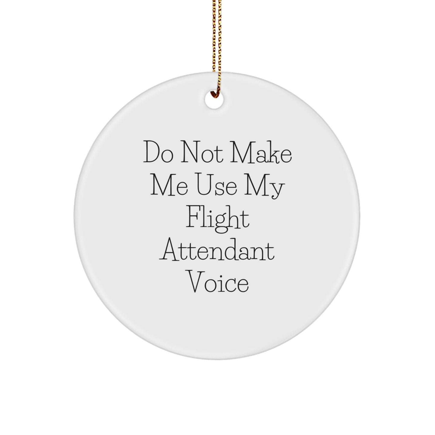 Funny Flight Attendant Gifts from Friends for Christmas - 'Do Not Make Me Use My Flight Attendant Voice' Circle Ornament - Image 1