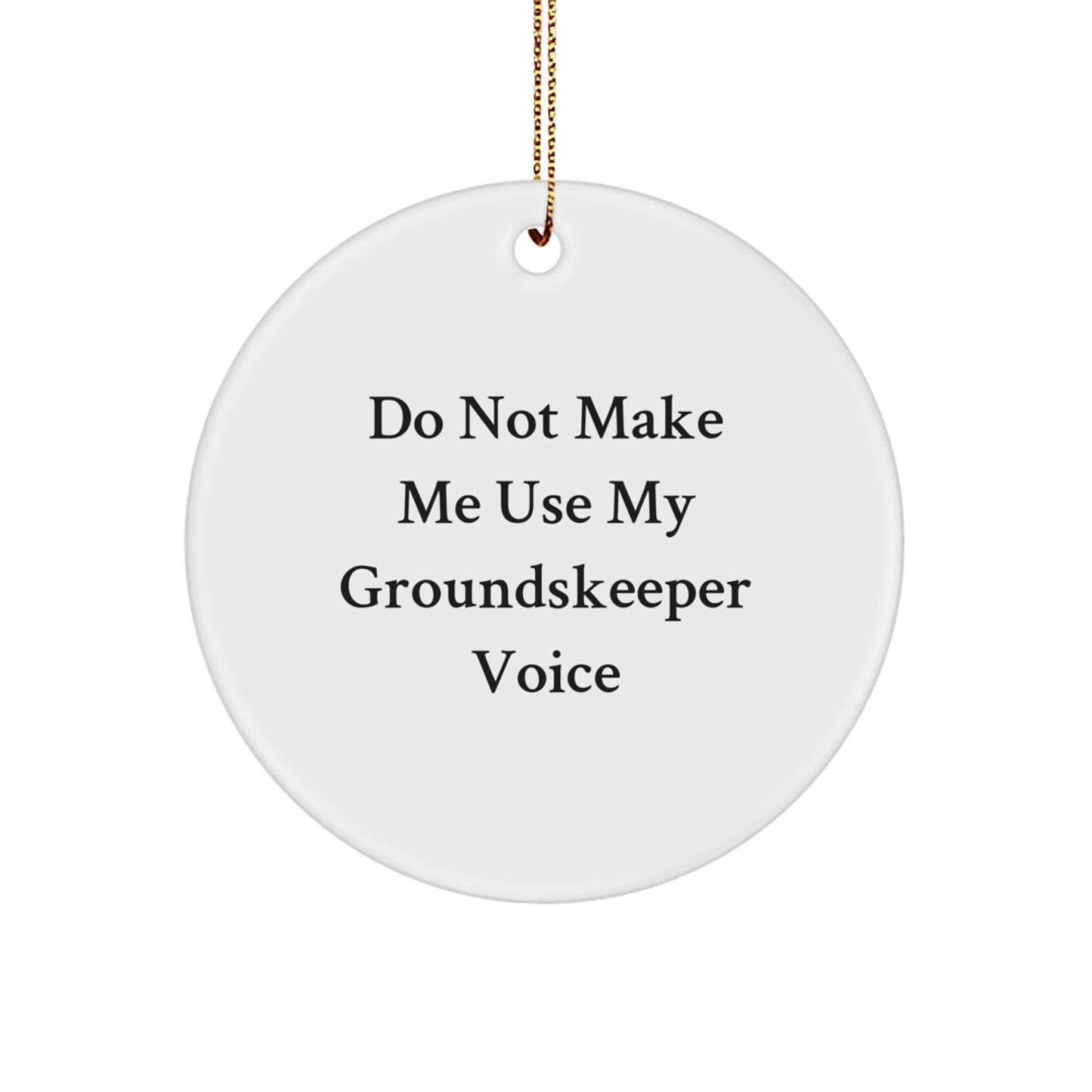 groundskeeper Gifts from Men - Funny Do Not Make Me Use My groundskeeper Voice Circle Ornament, White, Christmas Unique Gifts for Friends, Coworkers, or Family - Image 1