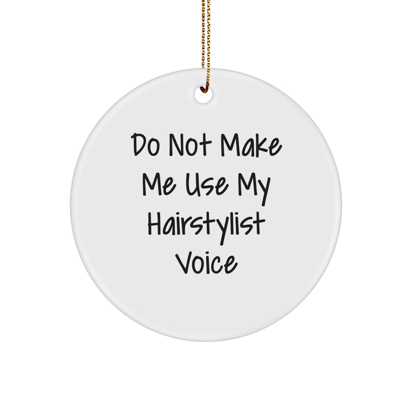 Hairstylist Quotes Funny Christmas Circle Ornament Gifts from Friends for Women - 'Do Not Make Me Use My Hairstylist Voice' - Image 1