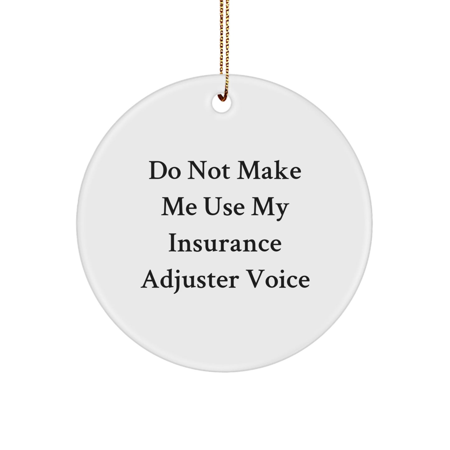 Funny Insurance Adjuster Gifts from Friends to Insurance Adjuster, Cute Circle Ornament for Christmas Unique Gifts, Don't Make Me Use My 'Insurance Adjuster Voice' - Image 1
