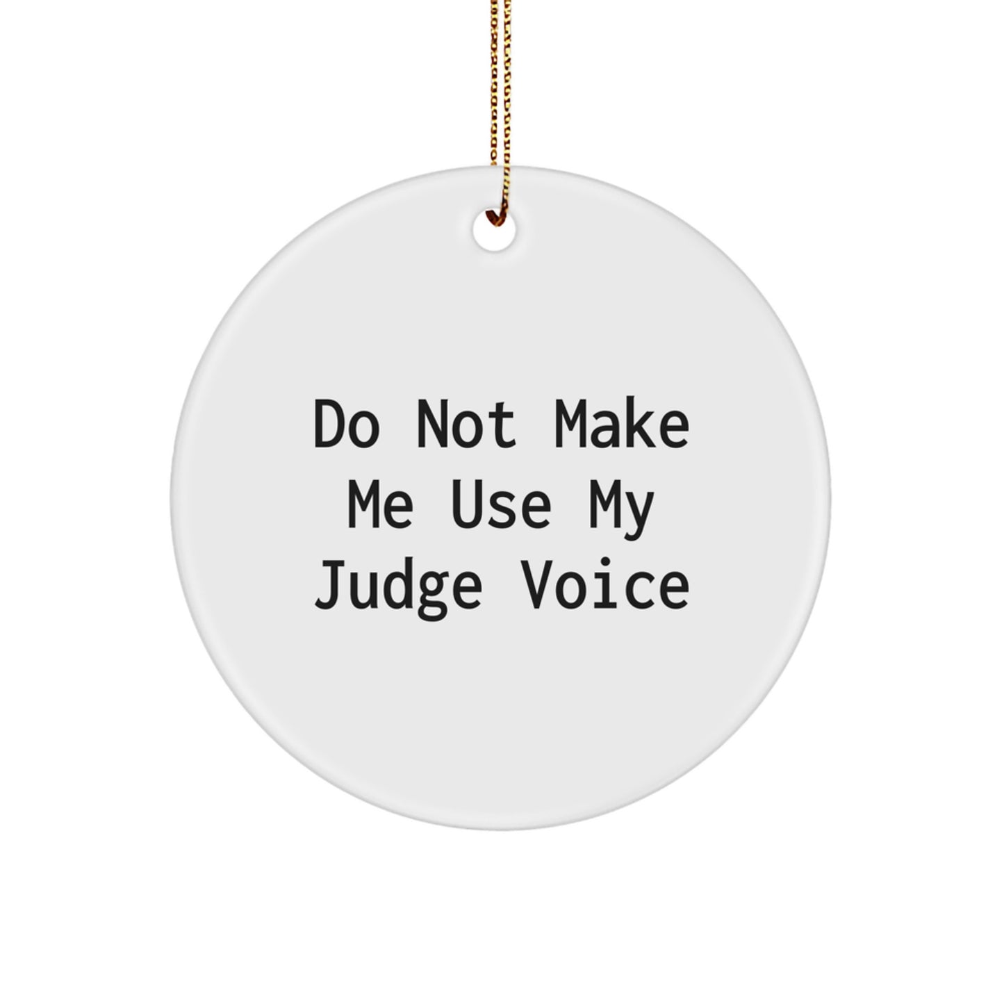 Funny Judge Gifts from Friends, Family, or Coworkers: 'Do Not Make Me Use My Judge Voice' Circle Ornament for Judge, Men, or Women - Christmas Unique Presents - Image 1