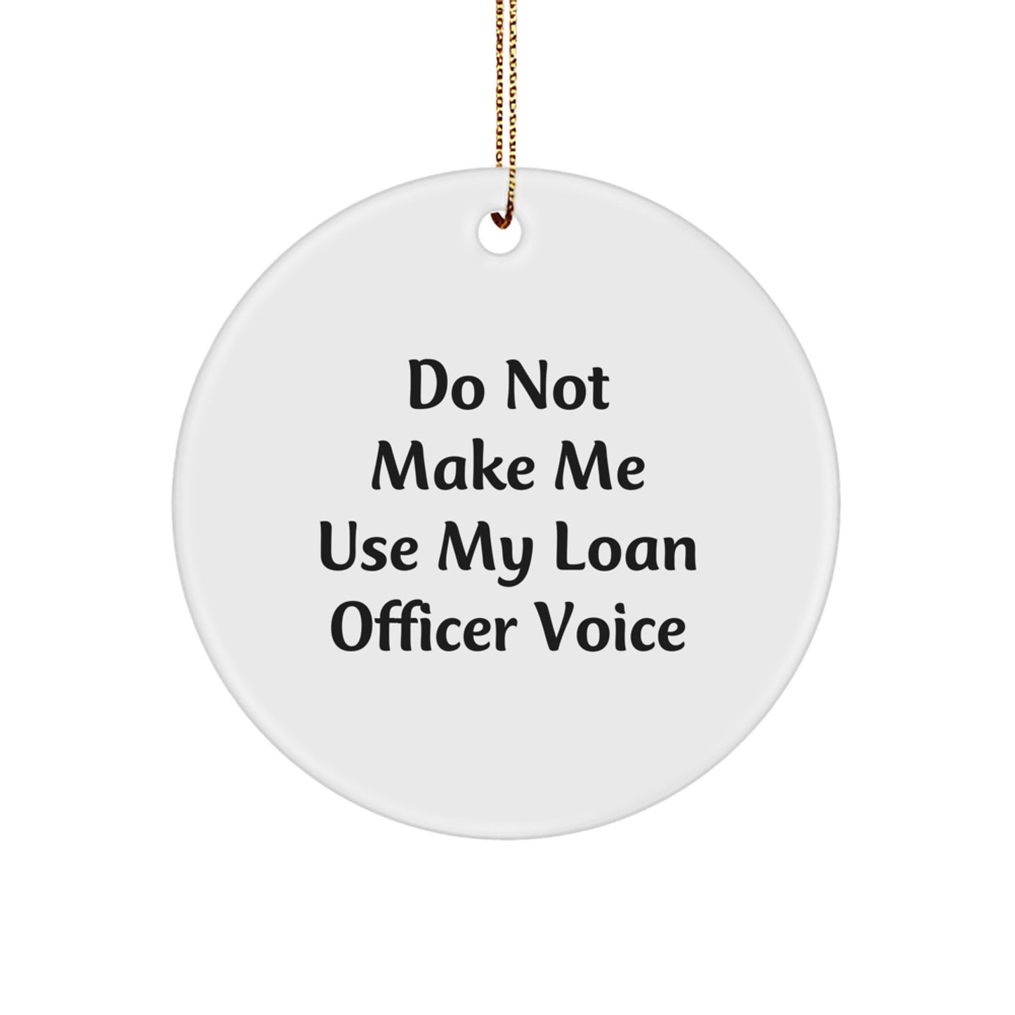 Funny Loan Officer Gifts - 'Do Not Make Me Use My Loan Officer Voice' Circle Ornament - Christmas Unique Gifts from Friends - Image 1