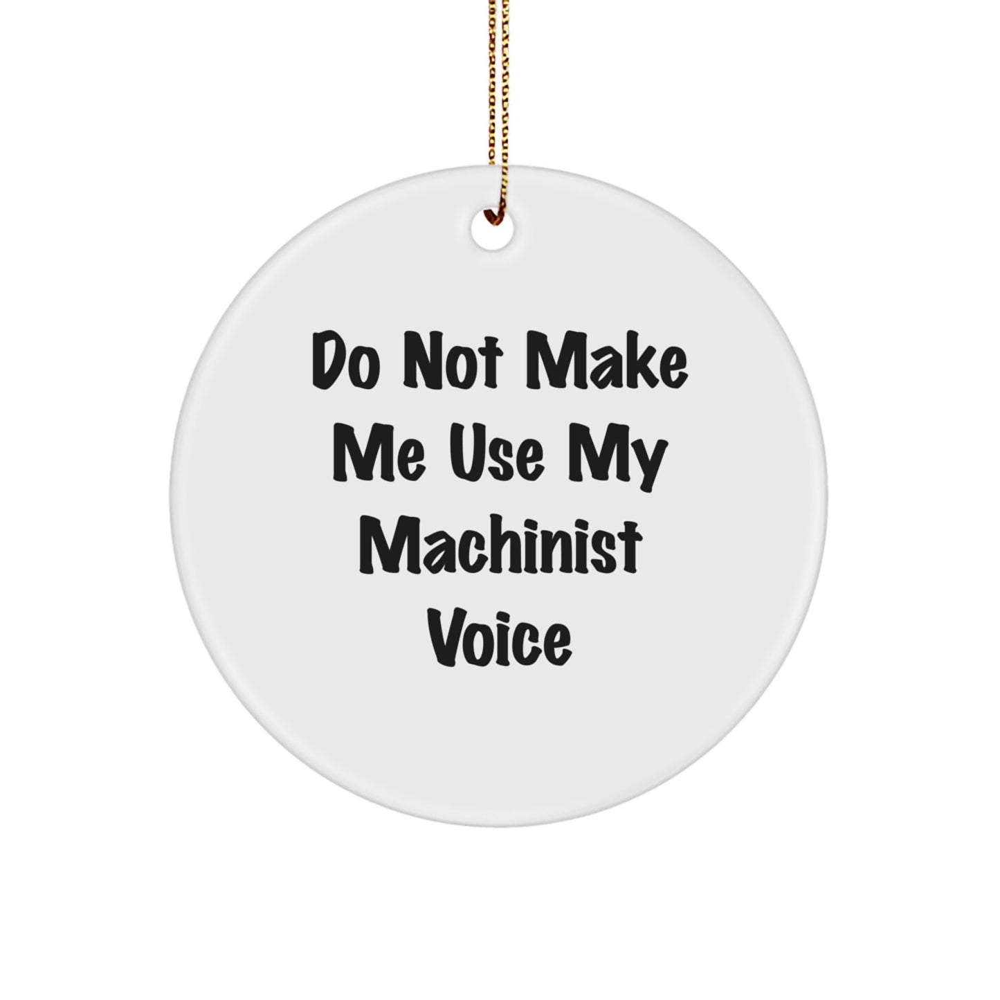 Machinist Gifts from Friends - 'Do Not Make Me Use My Machinist Voice' Circle Ornament for Christmas - Image 1