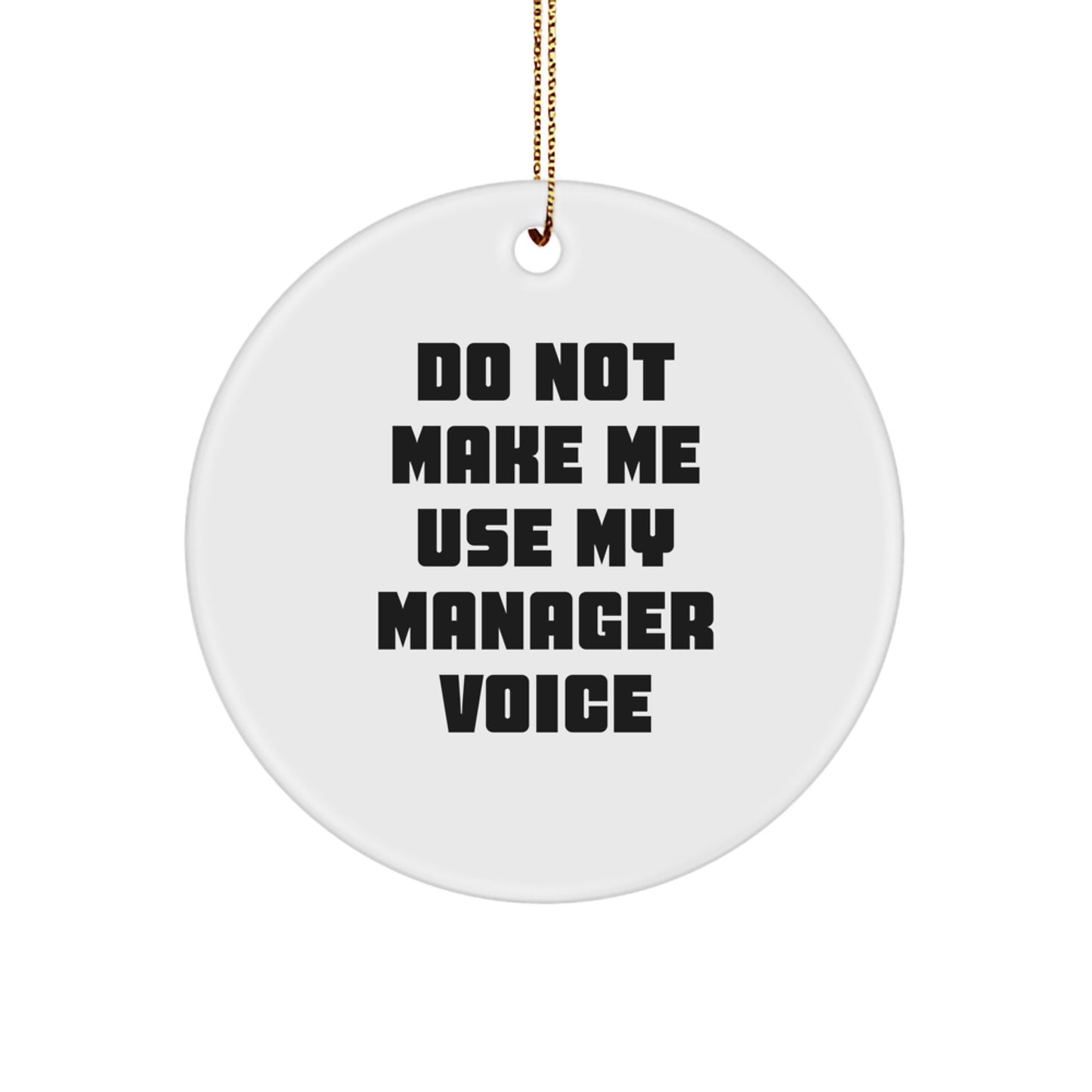 Funny Manager Gifts from Friends for Christmas Unique Circle Ornament Do Not Make Me Use My Manager Voice - Image 1
