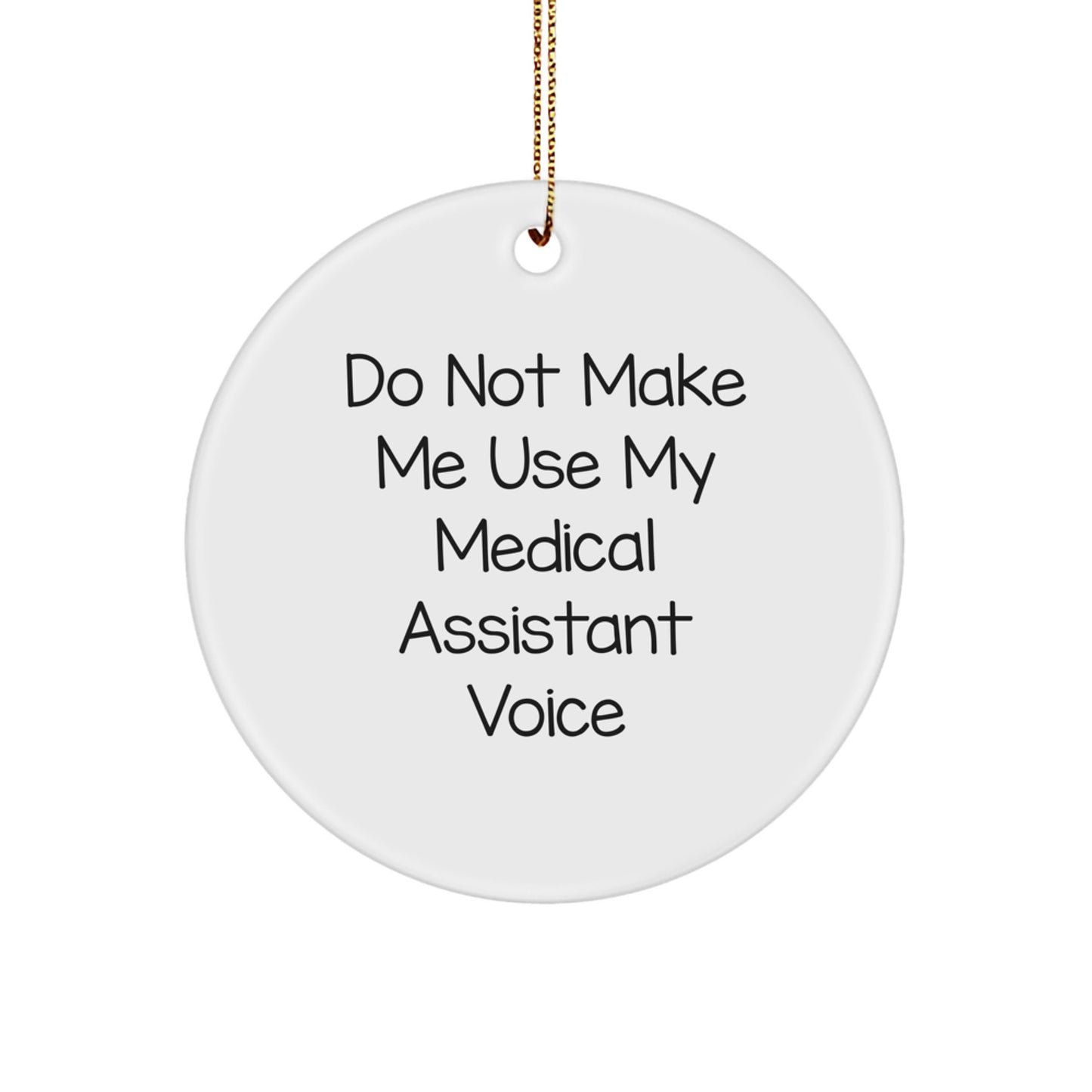 Medical Assistant Gifts from Friends, Christmas Circle Ornament with 'Do Not Make Me Use My Medical Assistant Voice' Humor, Unique Present for Medical Assistant Women or Men - Image 1