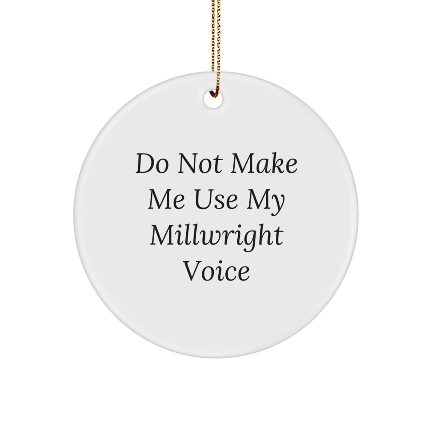 Funny Millwright Gifts from Friends, Unique Christmas Circle Ornament, Do Not Make Me Use My Millwright Voice - Image 1