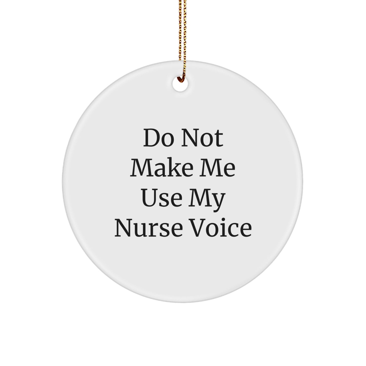 Funny Nurse Gifts from Friends for Christmas Unique Circle Ornament with Do Not Make Me Use My Nurse Voice Quote, Nurse Circle Ornaments, Nurse Gifts, Funny Nurse Mugs - Image 1