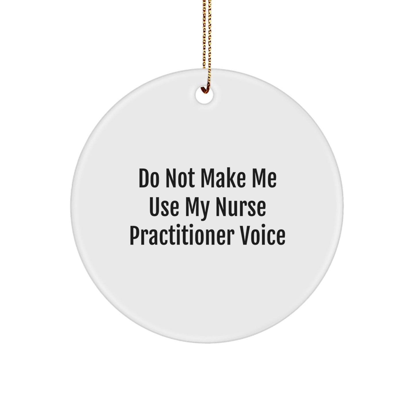 Nurse Practitioner Gifts from Friends, Funny Circle Ornament with 'Do Not Make Me Use My Nurse Practitioner Voice' Quote, Christmas Unique Presents for Her, White Enamel Design - Image 1