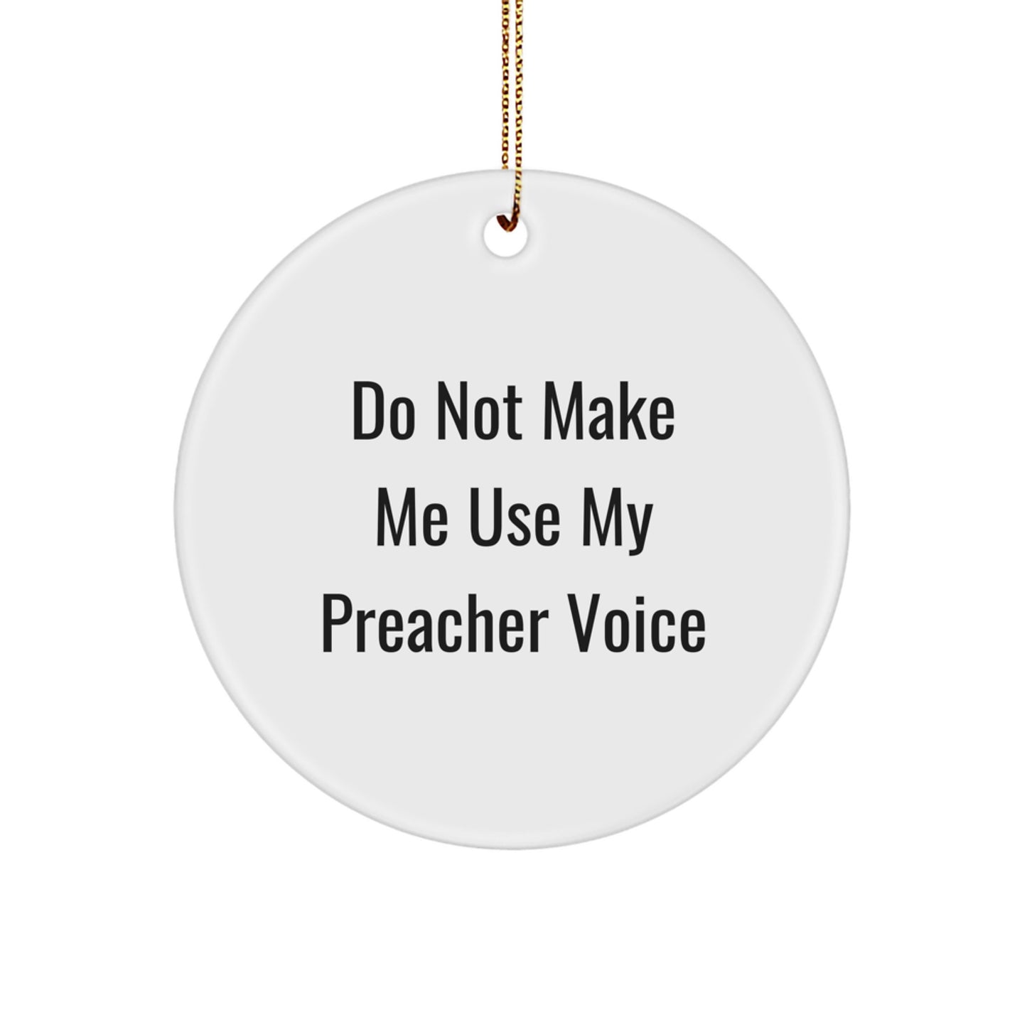 Funny Preacher Gifts for Preacher Men from Friends and Family - White MDF Circle Ornament with Do Not Make Me Use My Preacher Voice Quote - Image 1