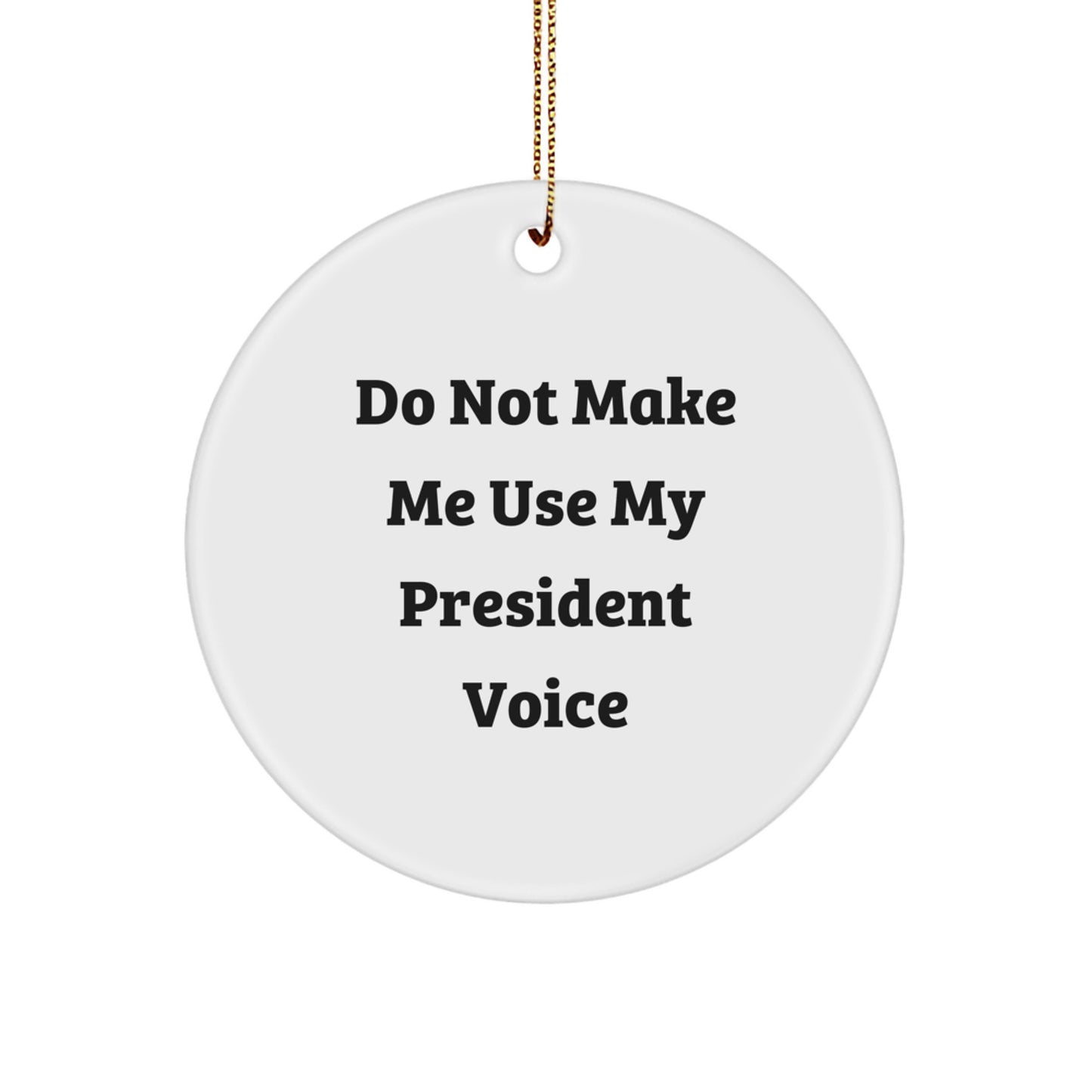 Funny President Gifts for Men Christmas Circle Ornament, 'Do Not Make Me Use My President Voice' Quote, White Circle Ornament, Christmas Unique Gifts, Gifts from Friends for President - Image 1